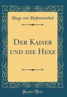 Der Kaiser Und Die Hexe (Classic Reprint)