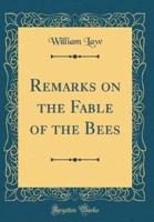 Remarks on the Fable of the Bees (Classic Reprint)