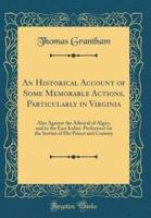 An Historical Account of Some Memorable Actions, Particularly in Virginia