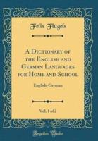A Dictionary of the English and German Languages for Home and School, Vol. 1 of 2
