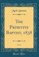 The Primitive Baptist, 1838, Vol. 3 (Classic Reprint)