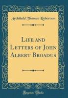 Life and Letters of John Albert Broadus (Classic Reprint)