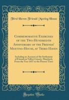 Commemorative Exercises of the Two-Hundredth Anniversary of the Friends' Meeting-House, at Third Haven
