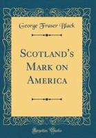 Scotland's Mark on America (Classic Reprint)