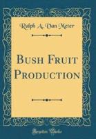 Bush Fruit Production (Classic Reprint)