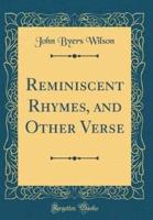 Reminiscent Rhymes, and Other Verse (Classic Reprint)