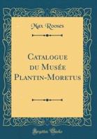 Catalogue Du Musee Plantin-Moretus (Classic Reprint)