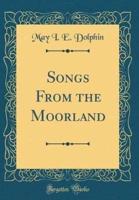 Songs from the Moorland (Classic Reprint)