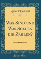 Was Sind Und Was Sollen Die Zahlen? (Classic Reprint)