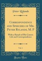 Correspondence and Speeches of Mr. Peter Rylands, M. P, Vol. 1