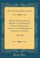 Thirty-Fourth Annual Report of the Woman's Foreign Missionary Society of the Methodist Episcopal Church