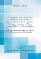 Reports of Cases Argued and Determined in the Court of Common Pleas, and the Court of Exchequer Chamber, on Appeal from the Court of Common Pleas
