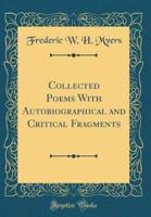 Collected Poems With Autobiographical and Critical Fragments (Classic Reprint)