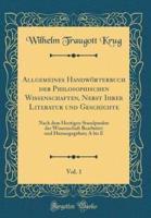 Allgemeines Handwï¿½rterbuch Der Philosophischen Wissenschaften, Nebst Ihrer Literatur Und Geschichte, Vol. 1