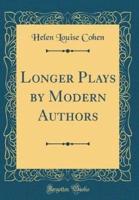 Longer Plays by Modern Authors (Classic Reprint)