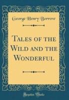 Tales of the Wild and the Wonderful (Classic Reprint)