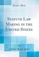 Statute Law Making in the United States (Classic Reprint)