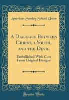 A Dialogue Between Christ, a Youth, and the Devil