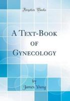 A Text-Book of Gynecology (Classic Reprint)