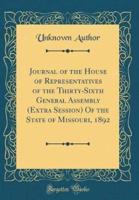 Journal of the House of Representatives of the Thirty-Sixth General Assembly (Extra Session) of the State of Missouri, 1892 (Classic Reprint)