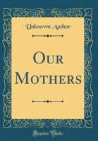 Our Mothers (Classic Reprint)