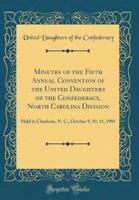 Minutes of the Fifth Annual Convention of the United Daughters of the Confederacy, North Carolina Division