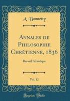 Annales De Philosophie Chrï¿½tienne, 1836, Vol. 12