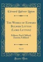 The Works of Edward Bulwer Lytton (Lord Lytton), Vol. 8