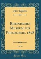 Rheinisches Museum Fï¿½r Philologie, 1878, Vol. 33 (Classic Reprint)