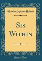 Sis Within (Classic Reprint)