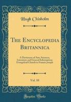 The Encyclopedia Britannica, Vol. 10