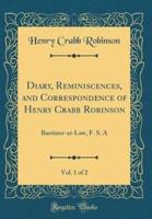 Diary, Reminiscences, and Correspondence of Henry Crabb Robinson, Vol. 1 of 2