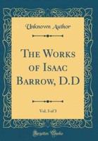 The Works of Isaac Barrow, D.D, Vol. 3 of 3 (Classic Reprint)