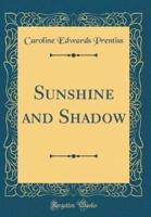 Sunshine and Shadow (Classic Reprint)