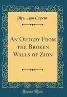 An Outcry from the Broken Walls of Zion (Classic Reprint)