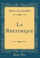La Rhetorique (Classic Reprint)