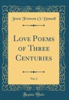 Love Poems of Three Centuries, Vol. 2 (Classic Reprint)