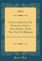 Plato's Apology of Socrates, Crito, and Phædo, from the Text of Bekker