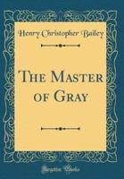 The Master of Gray (Classic Reprint)