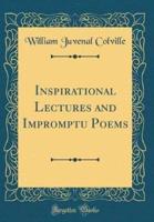 Inspirational Lectures and Impromptu Poems (Classic Reprint)