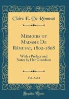Memoirs of Madame De Rï¿½musat, 1802-1808, Vol. 2 of 3