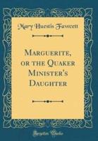 Marguerite, or the Quaker Minister's Daughter (Classic Reprint)