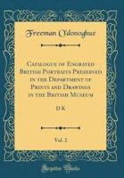 Catalogue of Engraved British Portraits Preserved in the Department of Prints and Drawings in the British Museum, Vol. 2
