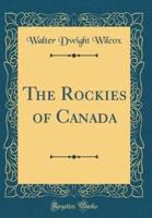 The Rockies of Canada (Classic Reprint)