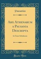 Arx Athenarum a Pausania Descripta