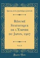 Rï¿½sumï¿½ Statistique De L'Empire Du Japon, 1907, Vol. 21 (Classic Reprint)