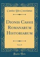 Dionis Cassii Romanarum Historiarum, Vol. 25 (Classic Reprint)