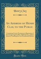 An Address of Henry Clay, to the Public