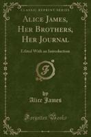 Alice James, Her Brothers, Her Journal
