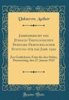 Jahresbericht Des Jï¿½disch-Theologischen Seminars Fraenckelscher Stiftung Fï¿½r Das Jahr 1920